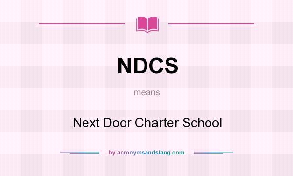 What does NDCS mean? It stands for Next Door Charter School
