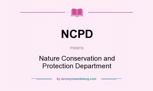 What does NCPD mean? It stands for Nature Conservation and Protection Department