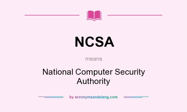 What does NCSA mean? It stands for National Computer Security Authority