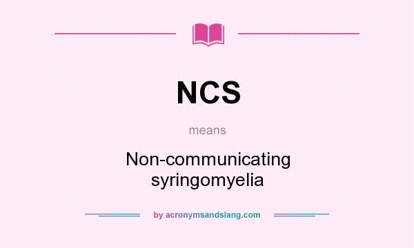 What does NCS mean? It stands for Non-communicating syringomyelia