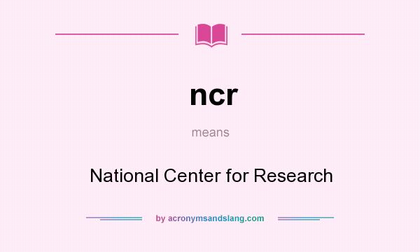 What does ncr mean? It stands for National Center for Research