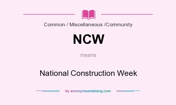 What does NCW mean? It stands for National Construction Week