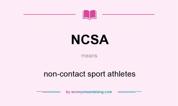 What does NCSA mean? It stands for non-contact sport athletes