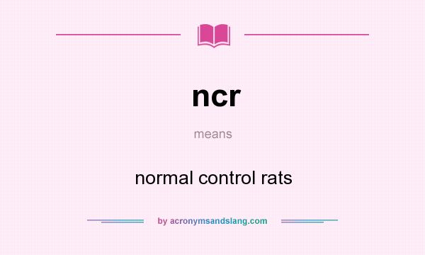 What does ncr mean? It stands for normal control rats