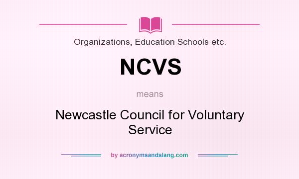 What does NCVS mean? It stands for Newcastle Council for Voluntary Service