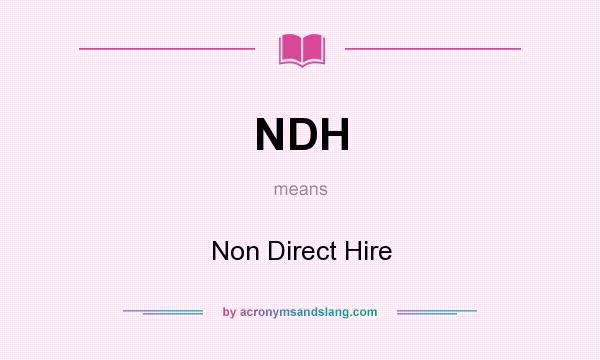 What does NDH mean? It stands for Non Direct Hire