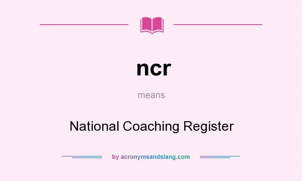 What does ncr mean? It stands for National Coaching Register