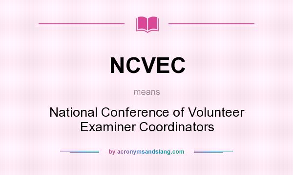 What does NCVEC mean? It stands for National Conference of Volunteer Examiner Coordinators