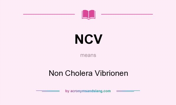 What does NCV mean? It stands for Non Cholera Vibrionen