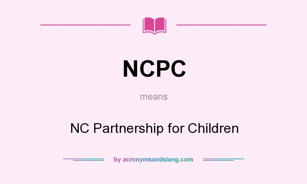 What does NCPC mean? It stands for NC Partnership for Children