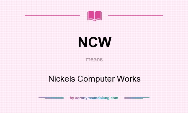 What does NCW mean? It stands for Nickels Computer Works