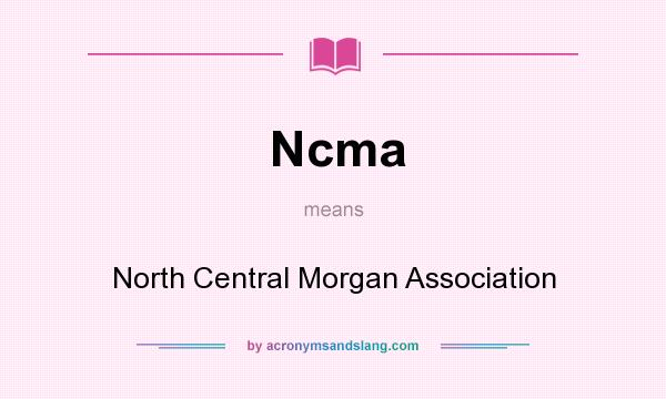 What does Ncma mean? It stands for North Central Morgan Association