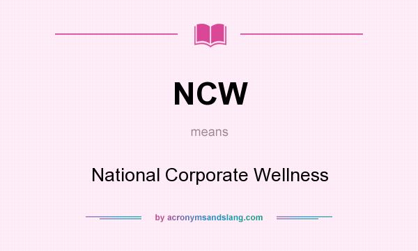 What does NCW mean? It stands for National Corporate Wellness