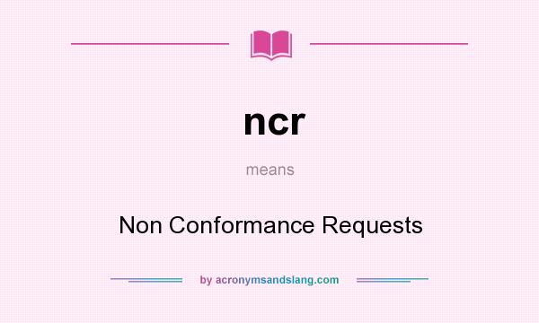 What does ncr mean? It stands for Non Conformance Requests
