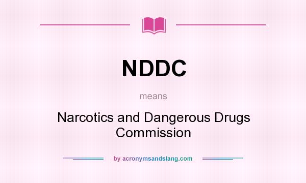 What does NDDC mean? It stands for Narcotics and Dangerous Drugs Commission