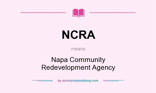 What does NCRA mean? It stands for Napa Community Redevelopment Agency