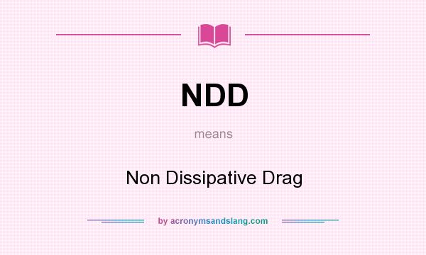What does NDD mean? It stands for Non Dissipative Drag