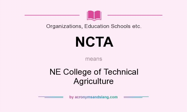 What does NCTA mean? It stands for NE College of Technical Agriculture