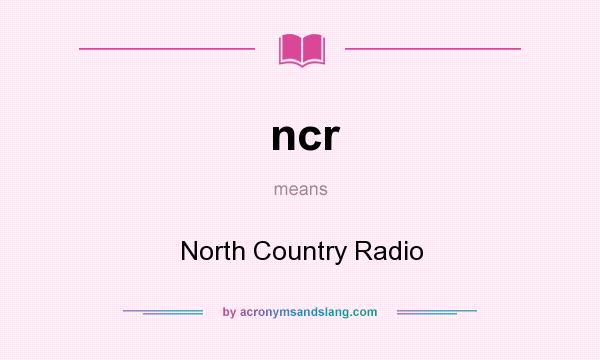 What does ncr mean? It stands for North Country Radio