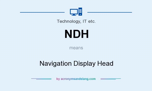 What does NDH mean? It stands for Navigation Display Head