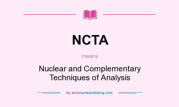 What does NCTA mean? It stands for Nuclear and Complementary Techniques of Analysis
