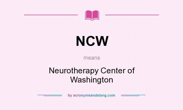What does NCW mean? It stands for Neurotherapy Center of Washington