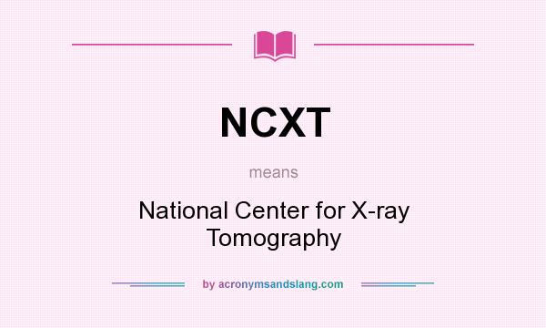 What does NCXT mean? It stands for National Center for X-ray Tomography