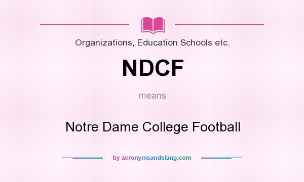 What does NDCF mean? It stands for Notre Dame College Football