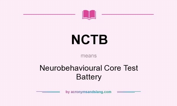 What does NCTB mean? It stands for Neurobehavioural Core Test Battery