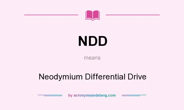 What does NDD mean? It stands for Neodymium Differential Drive