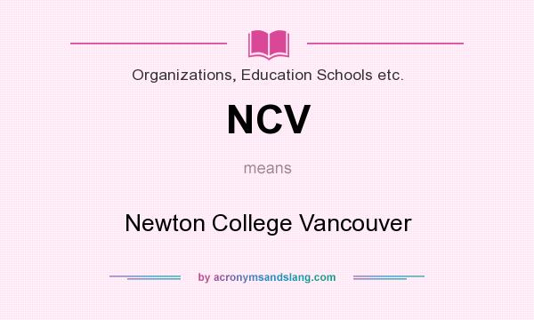What does NCV mean? It stands for Newton College Vancouver