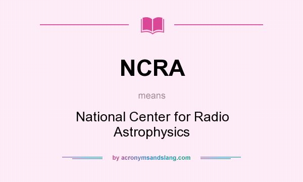 What does NCRA mean? It stands for National Center for Radio Astrophysics