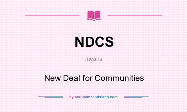 What does NDCS mean? It stands for New Deal for Communities
