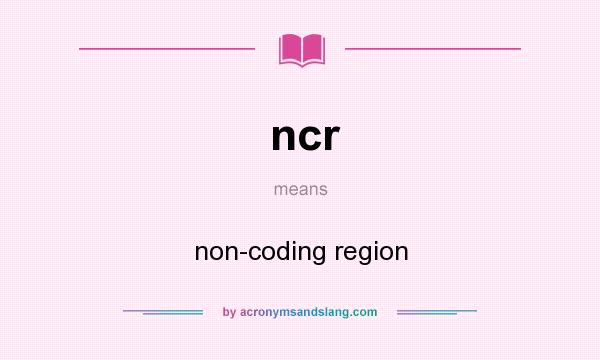What does ncr mean? It stands for non-coding region