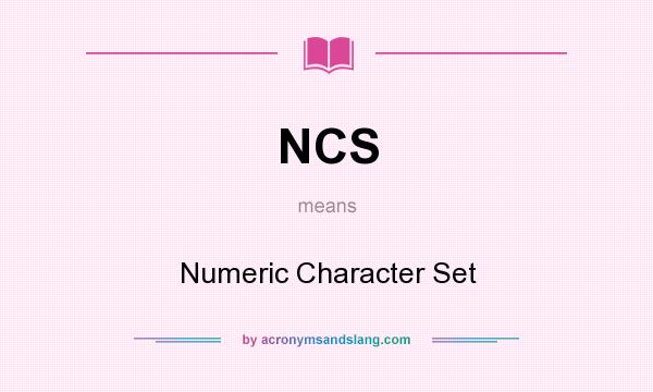 What does NCS mean? It stands for Numeric Character Set