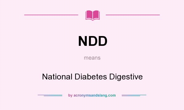 What does NDD mean? It stands for National Diabetes Digestive