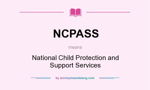 What does NCPASS mean? It stands for National Child Protection and Support Services