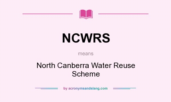 What does NCWRS mean? It stands for North Canberra Water Reuse Scheme