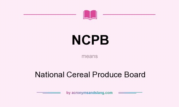 What does NCPB mean? It stands for National Cereal Produce Board