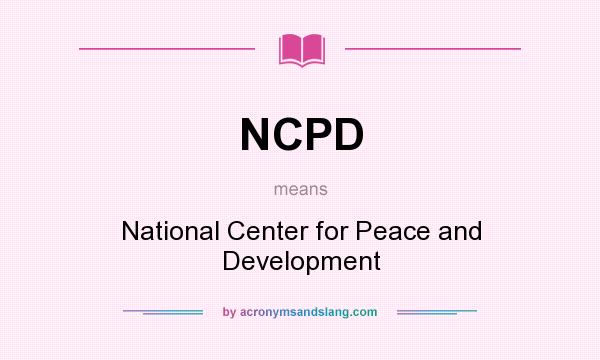 What does NCPD mean? It stands for National Center for Peace and Development