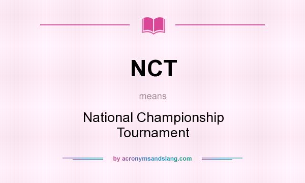 What does NCT mean? It stands for National Championship Tournament
