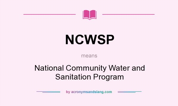 What does NCWSP mean? It stands for National Community Water and Sanitation Program