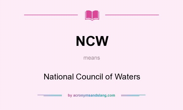 What does NCW mean? It stands for National Council of Waters