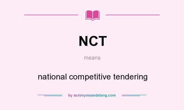 What does NCT mean? It stands for national competitive tendering