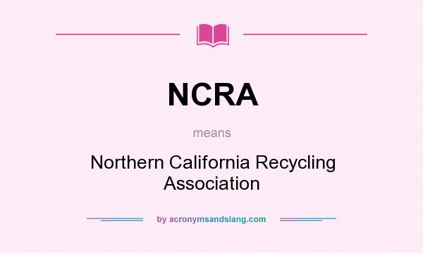 What does NCRA mean? It stands for Northern California Recycling Association