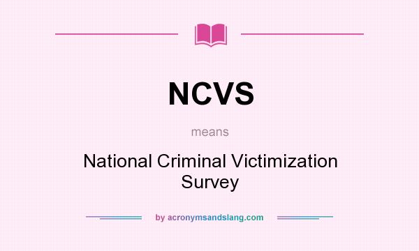 What does NCVS mean? It stands for National Criminal Victimization Survey