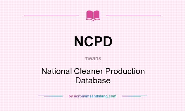What does NCPD mean? It stands for National Cleaner Production Database