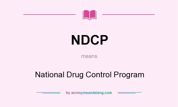 What does NDCP mean? It stands for National Drug Control Program