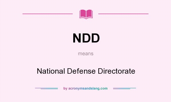 What does NDD mean? It stands for National Defense Directorate