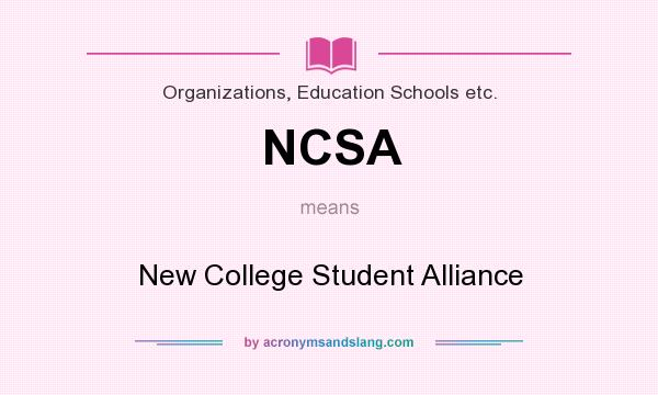 What does NCSA mean? It stands for New College Student Alliance